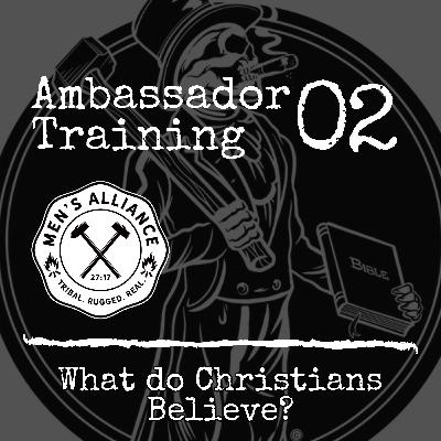 Ambassador Training 2: What Do Christians Believe? Ambassador Training 2: What Do Christians Believe?