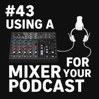 #43 The Podcast Mixer You Need for Professional Sound
