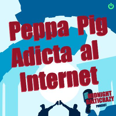 02 | Pepa Pig Adicta al Internet
