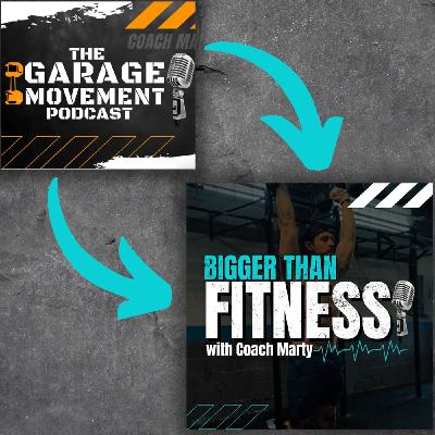 The Garage Movement Podcast is now "Bigger Than Fitness"