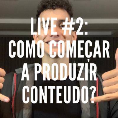 Live #02 - Como começar a produzir conteúdo