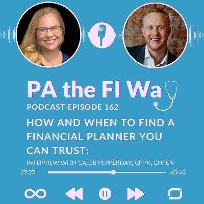 162 | How and When to Find a Financial Planner You Can Trust: Interview with Caleb Pepperday, CFP®, ChFC® 162 | How and When to Find a Financial Planner You Can Trust: Interview with Caleb Pepperday, CFP®, ChFC®