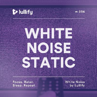 White Noise Static - 1 Hour of Soft Noise for Tranquility | White Noise by Lullify | ∞ 036
