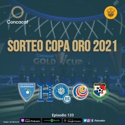 E133 - Análisis del sorteo de Copa Oro 2021