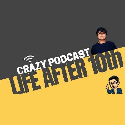 LIFE AFTER 10th - CRAZY PODCAST
