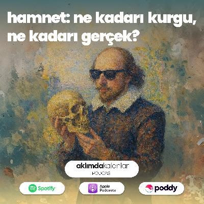 55 | Hamnet: Ne Kadarı Kurgu Ne Kadarı Gerçek?