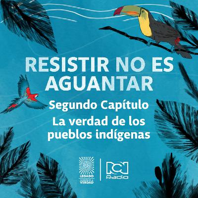 Resistir no es aguantar. La verdad de los pueblos indígenas Resistir no es aguantar. La verdad de los pueblos indígenas