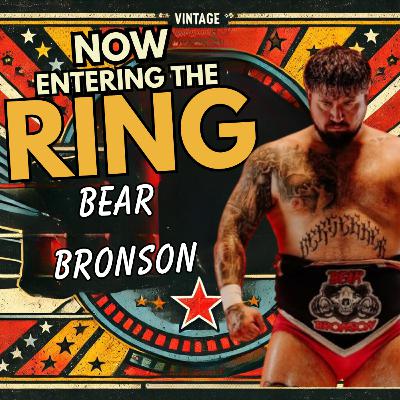 BEAR BRONSON IS NOW ENTERING THE RING BEAR BRONSON IS NOW ENTERING THE RING