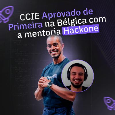 EP#23 - CCIE Aprovado de Primeira na Bélgica com a mentoria Hackone
