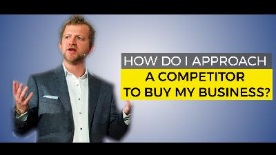 How do I Approach a Competitor to Buy My Business