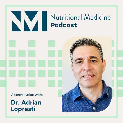 Dr Adrian Lopresti: Mental Health, Evidence-Based Nutraceuticals and Personalised Integrative Therapy