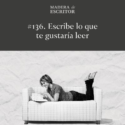 #136. Escribe lo que te gustaría leer