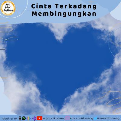 🎧 [10 Desember] | Cinta terkadang Membingungkan
