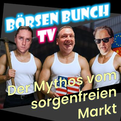 Trumpistan, Goldpanik & der Mythos vom sorgenfreien Markt | Börsen Bunch Podcast