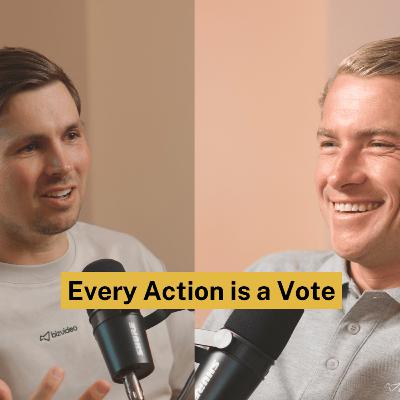 Every Action is a Vote | Ep 156