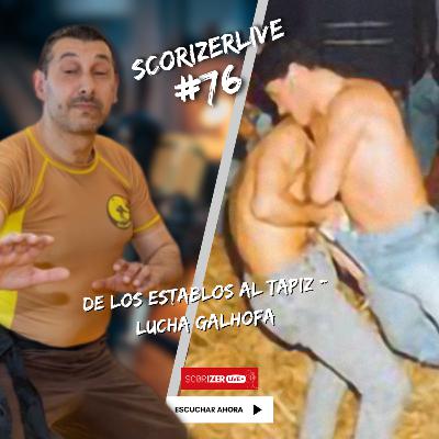 DE LOS ESTABLOS AL TAPIZ - LUCHA GALHOFA #ScorizerLive3x76 DE LOS ESTABLOS AL TAPIZ - LUCHA GALHOFA #ScorizerLive3x76
