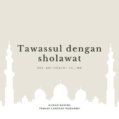 TAWASSUL DENGAN BERSHOLAWAT | Ust. Adi Hidayat, Lc., MA TAWASSUL DENGAN BERSHOLAWAT | Ust. Adi Hidayat, Lc., MA