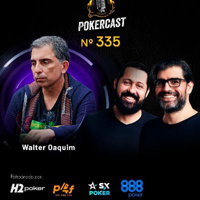 Pokercast - Episódio - 335 - Walter Oaquim- Parte 1 Pokercast - Episódio - 335 - Walter Oaquim- Parte 1
