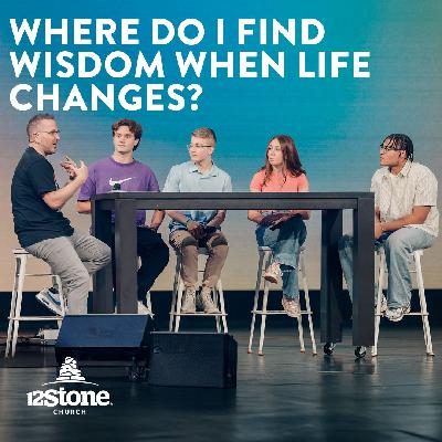 Where Do I Find Wisdom When Life Changes? | 12Stone Church
