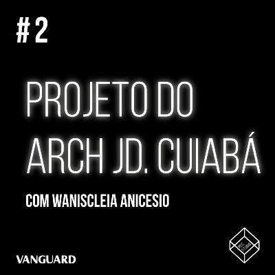 Episódio #2 - ARCH Jardim Cuiabá