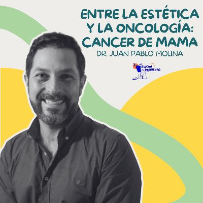 Dr Juan Pablo Molina | Entre la estética y la oncología: Cancer de mama