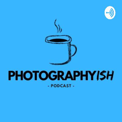 Photographyish | Episode #10