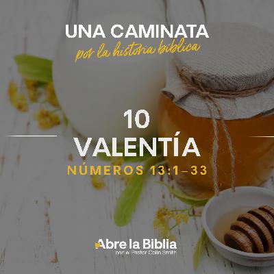 10: Valentía (Números 13:1-33) 10: Valentía (Números 13:1-33)