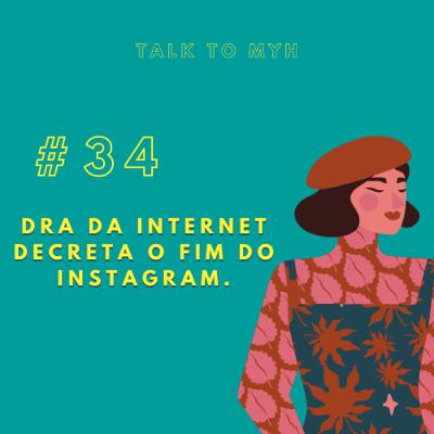 #TTM34: Doutora da internet decreta o fim do Instagram.