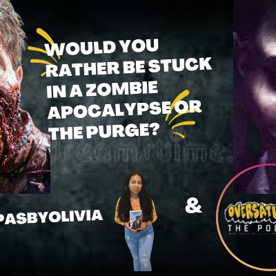 ZOMBIE APOCALYPSE OR THE PURGE? W/@FPASBYOLIVIA & OVERSATURATED: THE PODCAST | GEEK SALAD