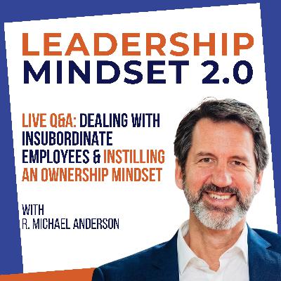 Live Q&A: Dealing with Insubordinate Employees & Instilling an Ownership Mindset