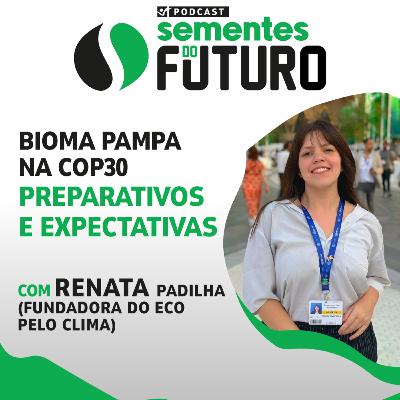 🌱 Bioma Pampa na COP30 — Preparativos e Expectativas | SEMENTES DO FUTURO