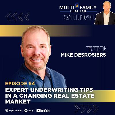 EP54: Expert Underwriting Tips in A Changing Real Estate Market with Mike Desrosiers