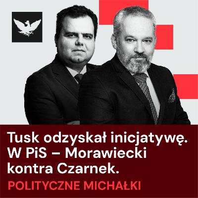 Polityczne Michałki | Tusk ma inicjatywę ws. paliw przed Wielkanocą, Morawiecki z alternatywą dla PiS Czarnka Polityczne Michałki | Tusk ma inicjatywę ws. paliw przed Wielkanocą, Morawiecki z alternatywą dla PiS Czarnka
