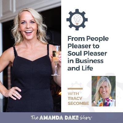 EP22: From People Pleaser to Soul Pleaser in Business and Life with Tracy Secombe