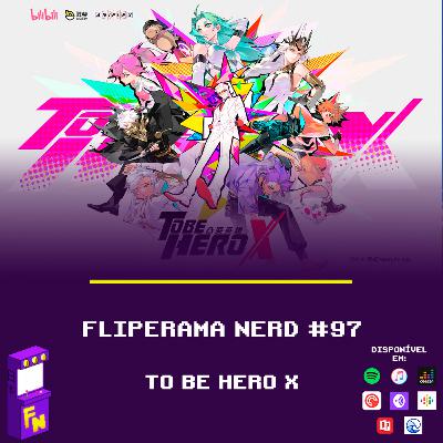 #97 - To Be Hero X