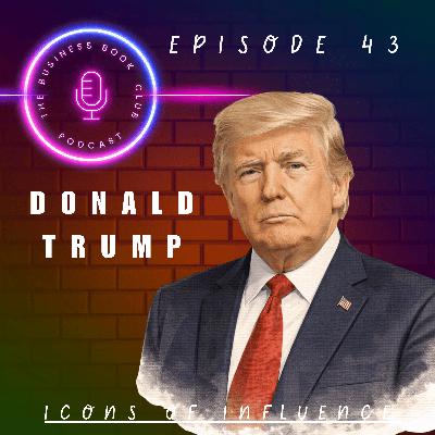 Donald Trump: Branding, Power & Polarisation - Icons of Influence Podcast - A business book club Series