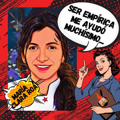 Ser empírica me ayudó muchísimo Ft. Maria Clara Roa