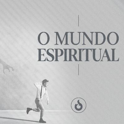O Mundo Espiritual - Pr. Gilson Nunes