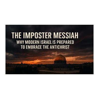 The Imposter Messiah: Why Modern Israel Is Prepared to Embrace the Antichrist The Imposter Messiah: Why Modern Israel Is Prepared to Embrace the Antichrist