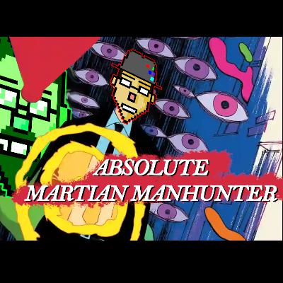 498 - Absolute Martian Manhunter 498 - Absolute Martian Manhunter