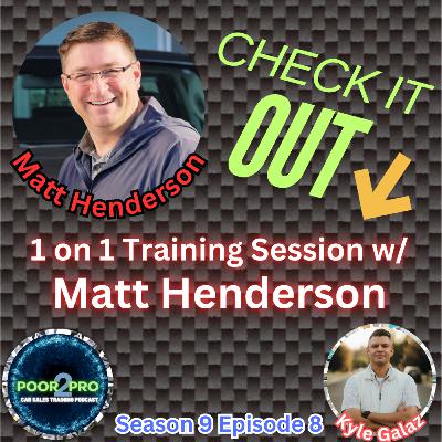1 on 1 Training Session w/ Matt Henderson s9e8 - Poor2Pro Car Sales Training 1 on 1 Training Session w/ Matt Henderson s9e8 - Poor2Pro Car Sales Training