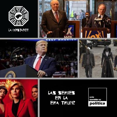 La Constante 6x07 Las series en la era Trump. Con Miguel Rodríguez y Mario Girón de "Esto También es Política"