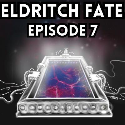 Eldritch Fate Episode 7 Eldritch Fate Episode 7