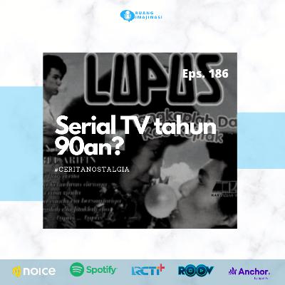 Eps. 186: #CERITANOATALGIA Serial TV Tahun 90an