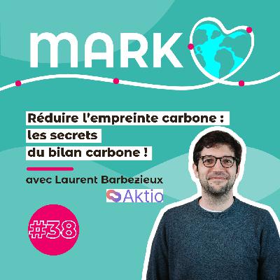 #38 Laurent Barbezieux : Réduire l'empreinte carbone : les secrets du bilan carbone !