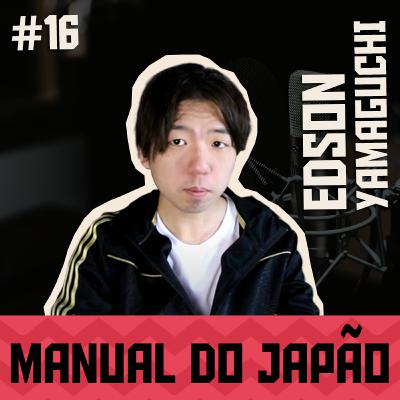 #16 - MANUAL DO JAPÃO feat Edson Yamaguchi
