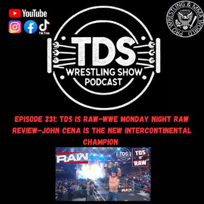 Episode 231: TDS is RAW - WWE Monday Night RAW Review-John Cena is the NEW Intercontinental Champion Episode 231: TDS is RAW - WWE Monday Night RAW Review-John Cena is the NEW Intercontinental Champion