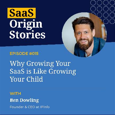 Why Growing Your SaaS Is Like Growing Your Child with Ben Dowling of IPinfo