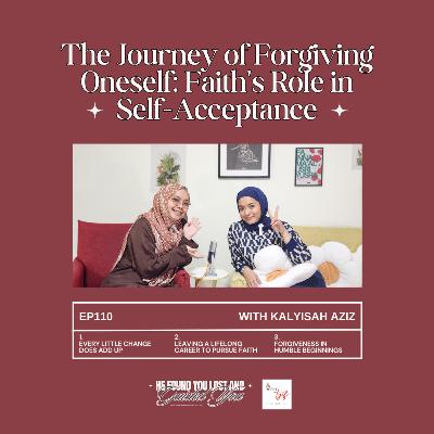 EP110: The Journey of Forgiving Oneself: Faith's Role in Self-Acceptance (with Kalyisah Aziz) EP110: The Journey of Forgiving Oneself: Faith's Role in Self-Acceptance (with Kalyisah Aziz)