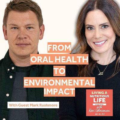 Episode 53: Mark Rushmore Unveils the Future of Oral Care: Sustainable Practices and Health Benefits